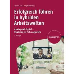 Erfolgreich führen in hybriden Arbeitswelten