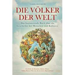 Die Völker der Welt - Das faszinierende Buch über die Geschichte der Menschen und Kulturen