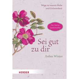 Sei gut zu dir - Wege zur inneren Ruhe und Entspannung