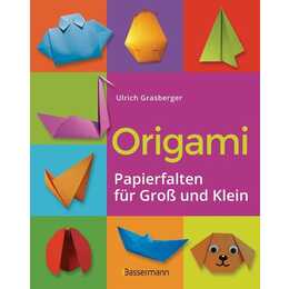 Origami. Papierfalten für Gross und Klein. Die einfachste Art zu Basteln. Tiere, Blumen, Papierflieger, Himmel & Hölle, Fingerpuppen u.v.m