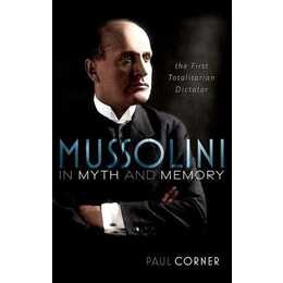 Mussolini in Myth and Memory