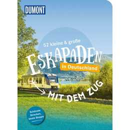 52 kleine & grosse Eskapaden - Mit dem Zug in Deutschland