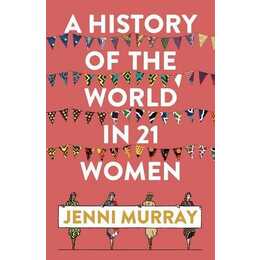 A History of the World in 21 Women