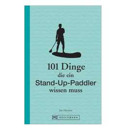 101 Dinge, die ein Stand-Up-Paddler wissen muss