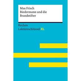 Biedermann und die Brandstifter von Max Frisch. Lektüreschlüssel mit Inhaltsangabe, Interpretation, Prüfungsaufgaben mit Lösungen, Lernglossar. (Reclam Lektüreschlüssel XL)