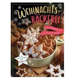 Weihnachtsbäckerei - Neue Rezepte für die ganze Familie