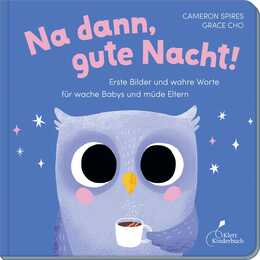 Na dann, gute Nacht!. Erste Bilder und wahre Worte für wache Babys und müde Eltern