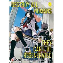 Destroy All Humans. They Can't Be Regenerated. a Magic: The Gathering Manga, Vol. 1
