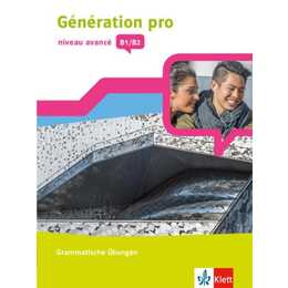 Génération pro - niveau avancé B1/B2. Grammatische Übungen 3. Lernjahr