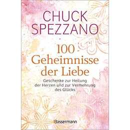 100 Geheimnisse der Liebe - Geschenke zur Heilung der Herzen und zur Vermehrung des Glücks