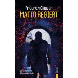 Matto regiert. Friedrich Glauser. Ein Studer-Krimi