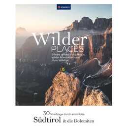 Wilder Places - 30 Streifzüge durch ein wildes Südtirol und Dolomiten