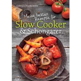 Meine besten Rezepte für Slow Cooker und Schongarer