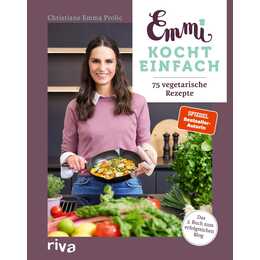 Emmi kocht einfach: 75 vegetarische Rezepte