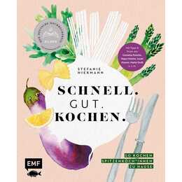 Schnell. Gut. Kochen. - So kochen Spitzenköch*innen zu Hause