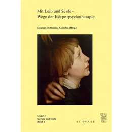 Mit Leib und Seele - Wege der Körperpsychotherapie