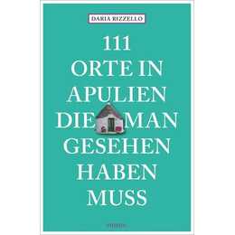 111 Orte in Apulien, die man gesehen haben muss