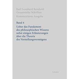 Ueber das Fundament des philosophischen Wissens nebst einigen Erläuterungen über die Theorie des Vorstellungsvermögens