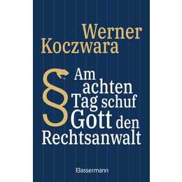 Am achten Tag schuf Gott den Rechtsanwalt - Der SPIEGEL-Bestseller. Seltsamste Gesetze und Verordenungen. Bissig, pointiert und zum Brüllen komisch -