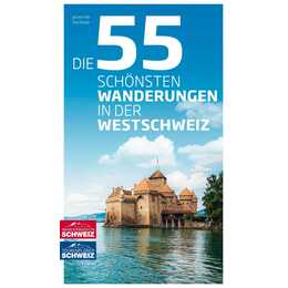 Die 55 schönsten Wanderungen in der Westschweiz