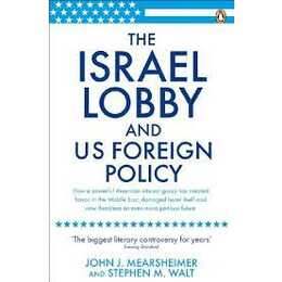 The Israel Lobby and US Foreign Policy