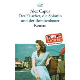 Der Fälscher, die Spionin und der Bombenbauer