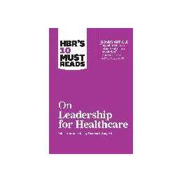 HBR's 10 Must Reads on Leadership for Healthcare (with Bonus Article