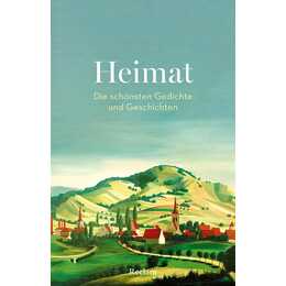 Heimat. Die schönsten Gedichte und Geschichten