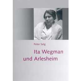 Ita Wegman und Arlesheim