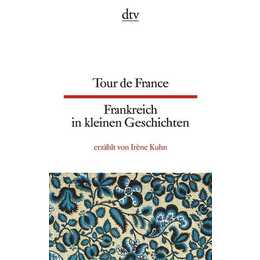 Tour de France Frankreich in kleinen Geschichten