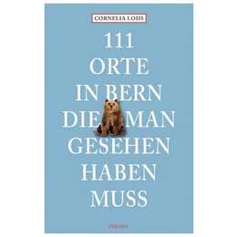 111 Orte in Bern, die man gesehen haben muss