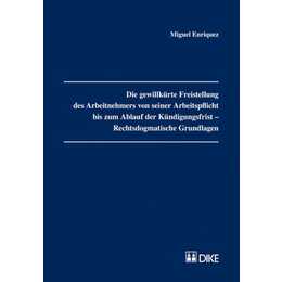 Die gewillkürte Freistellung des Arbeitnehmers von seiner Arbeitspflicht bis zum Ablauf der Kündigungsfrist - Rechtsdogmatische Grundlagen