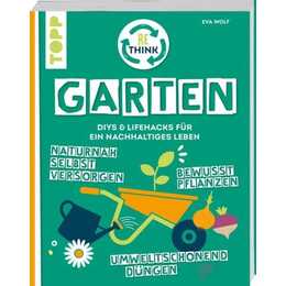 Rethink Garten. Bewusst pflanzen, umweltschonend düngen, naturnah selbst versorgen