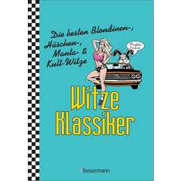 Witze-Klassiker. Die besten Blondinenwitze, Häschenwitze, Mantawitze, Chuck-Norris-Witze, Trabiwitze, Flachwitze, blöde Sprüche und viele mehr