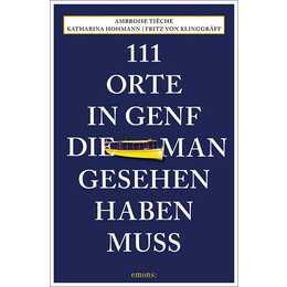 111 Orte in Genf, die man gesehen haben muss