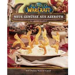 World of Warcraft: Neue Genüsse aus Azeroth - Das offizielle Kochbuch