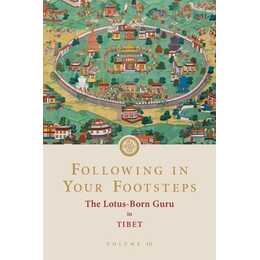 Following in Your Footsteps, Volume III: The Lotus-Born Guru in Tibet