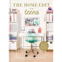 The Home Edit for Teens. How to Edit Your Space, Express Your Style, and Get Things Done!