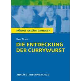 Die Entdeckung der Currywurst von Uwe Timm. Königs Erläuterungen.