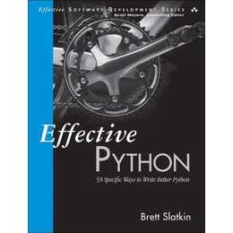 Effective Python: 59 Specific Ways to Write Better Python