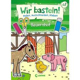 Wir basteln! - Malen, Ausschneiden, Kleben - Bauernhof