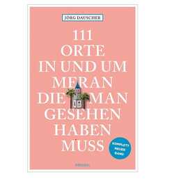 111 Orte in Meran, die man gesehen haben muss