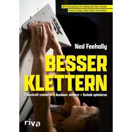 Besser klettern - Fingerkraft trainieren, Ausdauer steigern, Technik optimieren