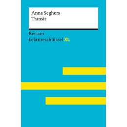 Transit von Anna Seghers: Lektüreschlüssel mit Inhaltsangabe, Interpretation, Prüfungsaufgaben mit Lösungen, Lernglossar. (Reclam Lektüreschlüssel XL)