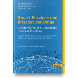 Smart Services und Internet der Dinge: Geschäftsmodelle, Umsetzung und Best Practices