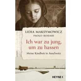 Ich war zu jung, um zu hassen. Meine Kindheit in Auschwitz