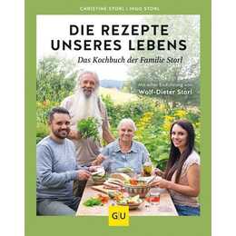 Die Rezepte unseres Lebens - das Kochbuch der Familie Storl