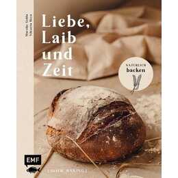 Liebe, Laib und Zeit - Natürlich Brot backen