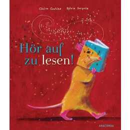 Hör auf zu lesen!. Eine wunderschöne Geschichte für kleine Leseratten ab 5 Jahren