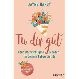 Tu dir gut - denn der wichtigste Mensch in deinem Leben bist du